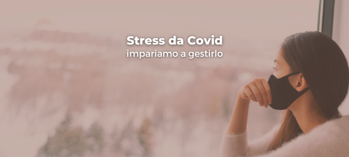 Stress da Covid 19: impariamo a gestirlo