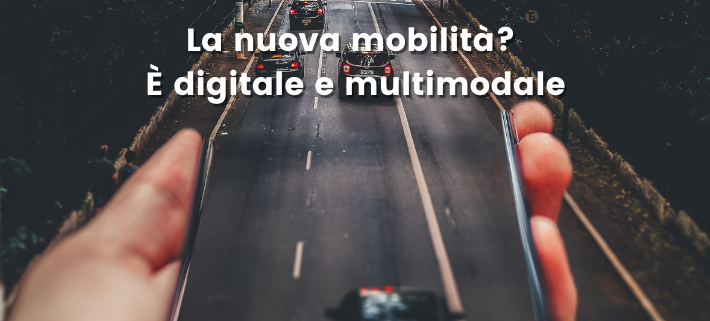 La nuova Mobilità? E’ Digitale e Multimodale